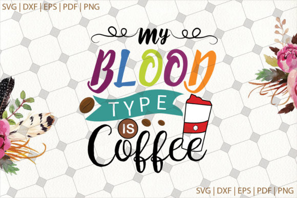 Reviewing the My Blood is Type Coffee Quote SVG